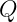 Q
