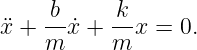      b     k
¨x + -- ˙x + --x = 0.
    m      m
