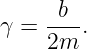 γ =  -b-.
     2m
