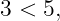 3 < 5,
