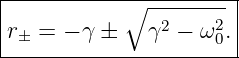 |----------------------|
|           ∘   2    2 |
|r± = − γ ±   γ  − ω 0.|
-----------------------
