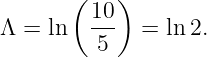       (    )
        10-
Λ = ln   5   =  ln 2.
