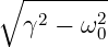 ∘ --------
  γ2 − ω2
        0
