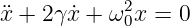 x¨+  2γ ˙x + ω20x = 0
