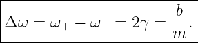 |--------------------------|
|                       b- |
|Δω  = ω+ − ω − = 2γ =  m .|
----------------------------
