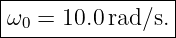|----------------|
|ω0 = 10.0 rad ∕s.|
-----------------
