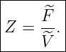 |--------|
|     ^F  |
|Z =  --.|
------^V--|
