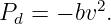          2
Pd =  − bv .
