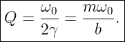 |----------------|
|Q =  ω0-= m-ω0-.|
|     2γ     b   |
------------------
