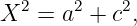 X2  = a2 + c2,
