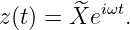 z(t) = X^ei ωt.
