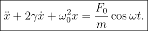 |--------------------------|
|           2     F0-      |
¨x + 2γ ˙x + ω0x =  m  cosωt.|
----------------------------
