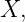 X,

