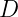 D
