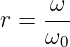      ω
r =  ---
     ω0
