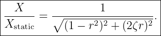 |------------------------------|
|  X               1           |
|------ = ∘-------2-2--------2.|
-Xstatic-----(1-−-r-)-+--(2ζr)---

