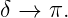 δ →  π.
