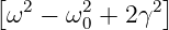 [ω2 −  ω2 + 2γ2]
        0