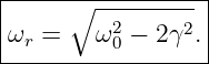 |-----------------|
|     ∘ -2------- |
ωr =    ω0 − 2γ2. |
------------------
