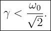 |--------|
γ <  ω√0-.|
|      2 |
----------
