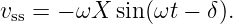 vss = − ωX  sin(ωt − δ).
