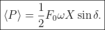 |--------------------|
|       1            |
|⟨P ⟩ = -F0 ωX sin δ.|
--------2------------
