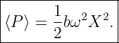 |----------------|
|⟨P ⟩ = 1bω2X2.  |
--------2--------|
