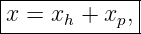 |------------|
|x = xh + xp,|
--------------
