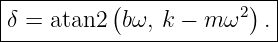 |----------(------------)--|
|δ = atan2  bω, k − m ω2  .|
---------------------------
