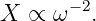 X  ∝ ω− 2.
