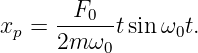        F0
xp = ------tsinω0t.
     2m  ω0
