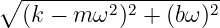 ∘ -------------------
  (k − m ω2)2 + (bω)2
