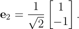          [   ]
     -1--  1
e2 = √ 2  − 1  .
