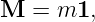 M  = m1,
