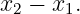 x −  x .
 2    1

