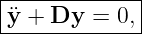 |------------|
y¨+  Dy  = 0,|
--------------
