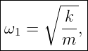 |-----∘----|
|       k  |
ω1 =    --,|
--------m---
