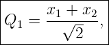 |--------------|
|Q  =  x1 +√-x2,|
| 1        2   |
----------------
