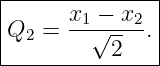 |--------------|
|      x1 − x2 |
|Q2 =  --√----.|
-----------2----
