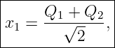 |--------------|
|     Q1-+-Q2--|
x1 =    √ --  ,|
----------2-----
