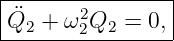 -----------------
| ¨     2        |
-Q2-+-ω-2Q2-=-0,-|
