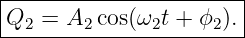 |----------------------|
|Q2 = A2 cos(ω2t + ϕ2).|
------------------------
