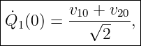 |------------------|
|˙Q (0) = v10√+-v20,|
| 1           2    |
--------------------
