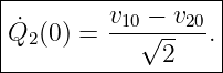 |------------------|
|˙       v10-−-v20 |
|Q2(0) =    √2--  .|
--------------------

