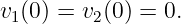 v1(0) = v2(0) = 0.
