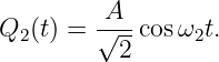 Q  (t) = √A--cosω  t.
  2       2      2

