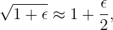 √ -----       𝜖
  1 + 𝜖 ≈ 1 + -,
              2
