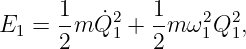 E  =  1m Q˙2 +  1m ω2Q2 ,
 1    2    1   2   1  1

