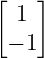 [   ]
  1
 − 1