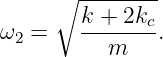      ∘ --------
        k + 2kc
ω2 =    --m----.

